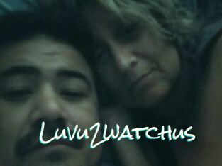 Luvu2watchus